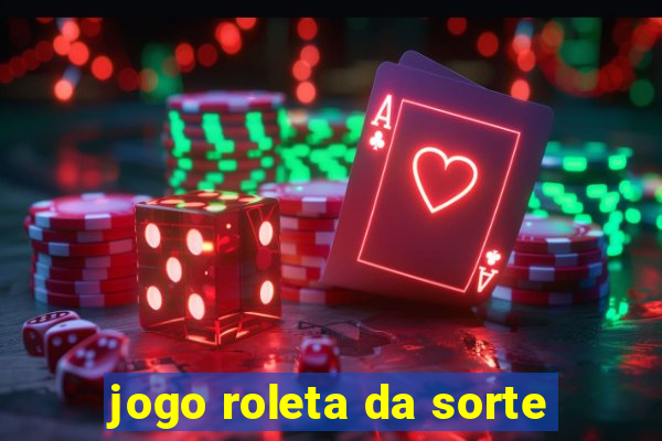 jogo roleta da sorte