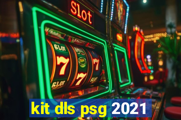 kit dls psg 2021