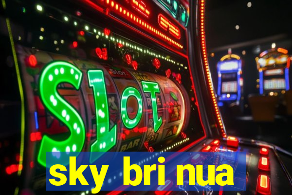 sky bri nua