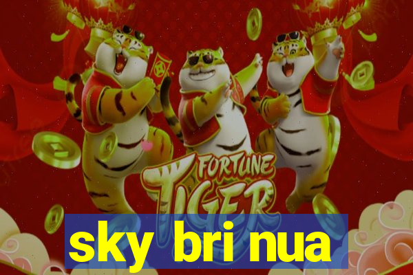 sky bri nua