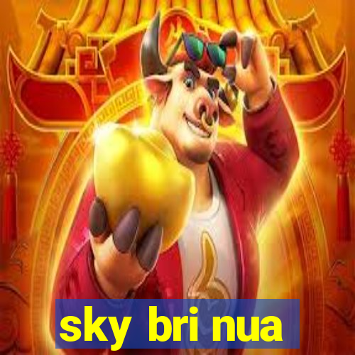 sky bri nua