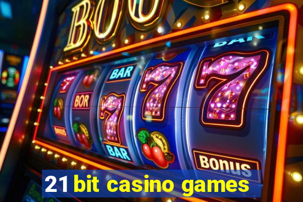 21 bit casino games