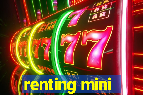 renting mini