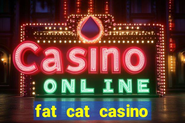 fat cat casino paga mesmo