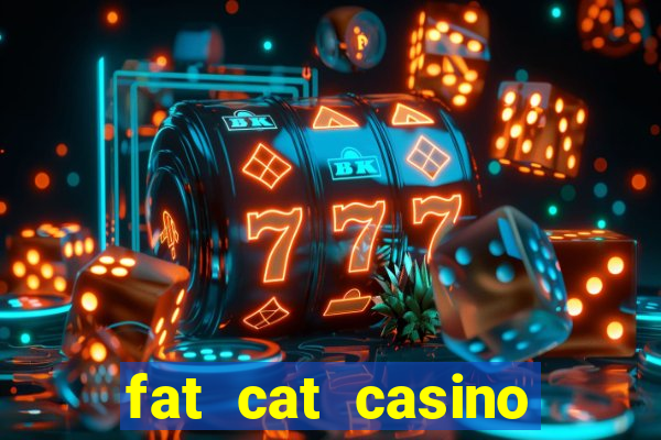 fat cat casino paga mesmo