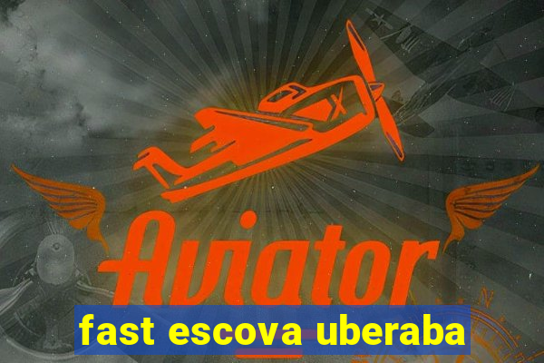 fast escova uberaba