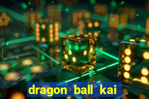 dragon ball kai legendado online