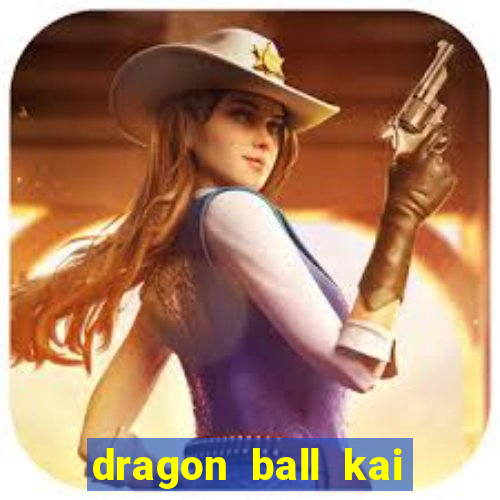 dragon ball kai legendado online