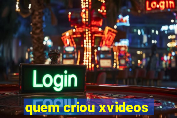 quem criou xvideos