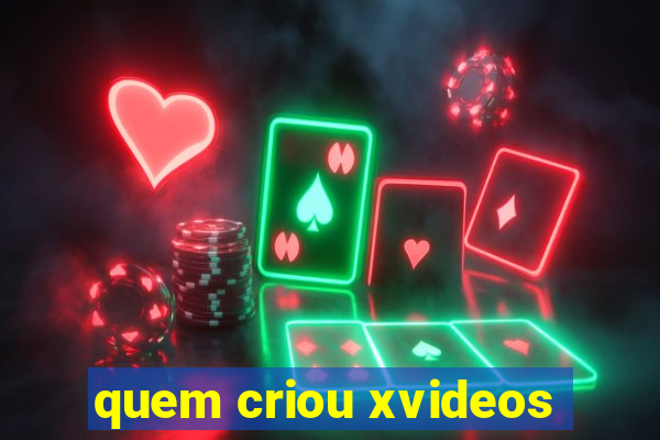 quem criou xvideos