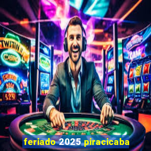 feriado 2025 piracicaba