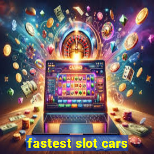 fastest slot cars