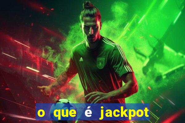 o que é jackpot no jogo