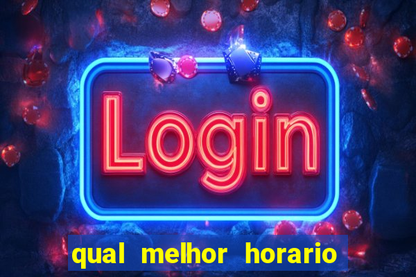 qual melhor horario para ganhar dinheiro no fortune tiger