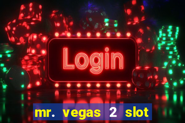 mr. vegas 2 slot free play