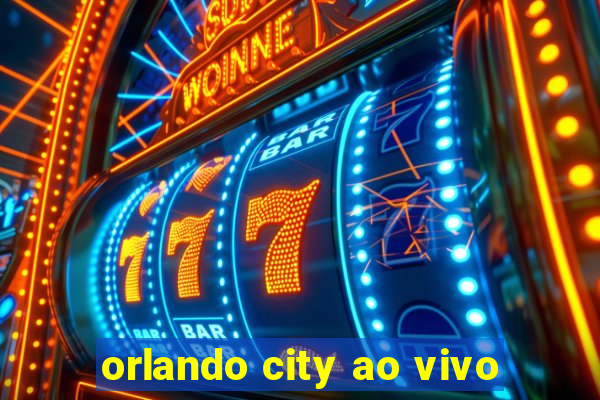 orlando city ao vivo