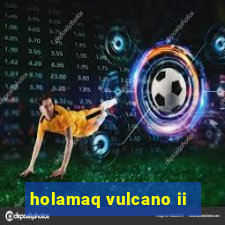 holamaq vulcano ii