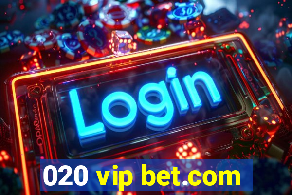 020 vip bet.com