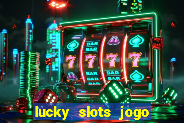 lucky slots jogo 777 casino