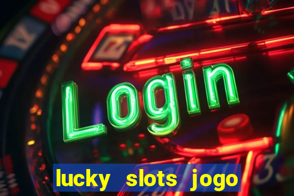 lucky slots jogo 777 casino