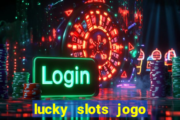 lucky slots jogo 777 casino