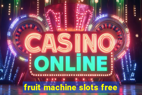 fruit machine slots free