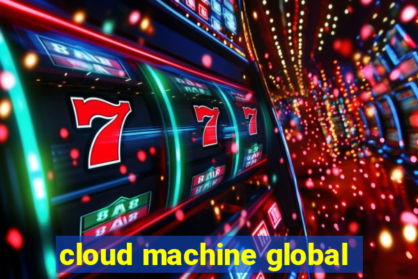 cloud machine global