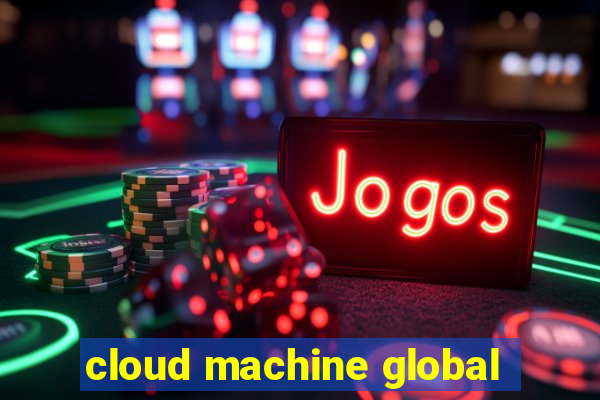 cloud machine global