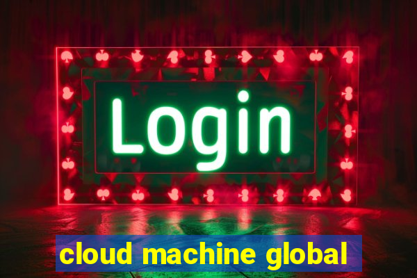 cloud machine global