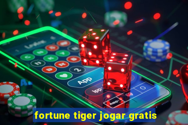 fortune tiger jogar gratis