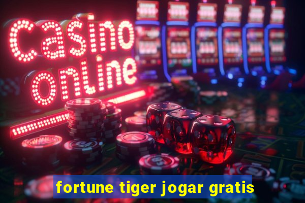 fortune tiger jogar gratis