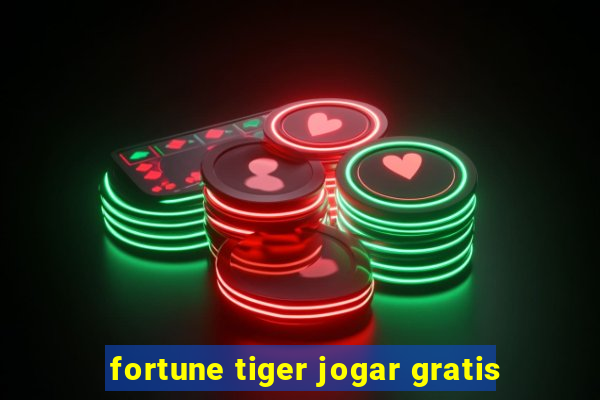 fortune tiger jogar gratis