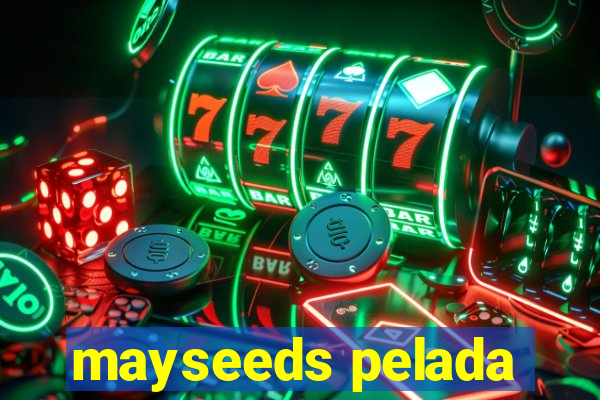 mayseeds pelada