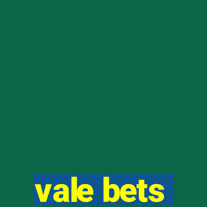 vale bets