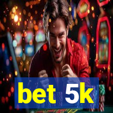 bet 5k