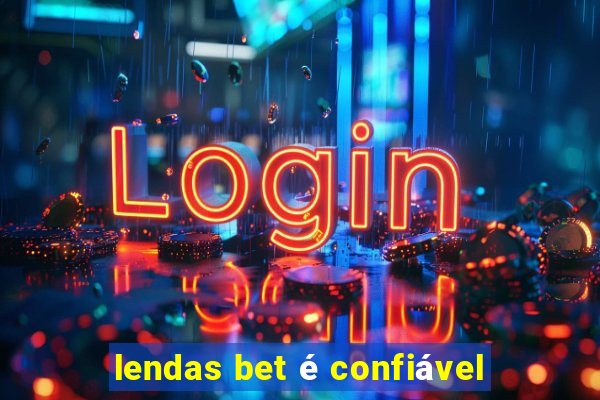 lendas bet é confiável