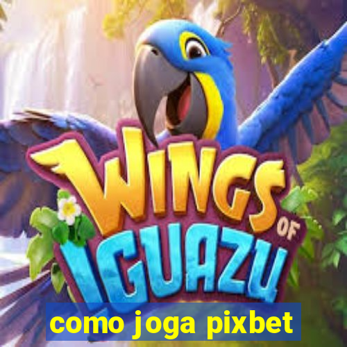 como joga pixbet