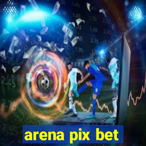 arena pix bet