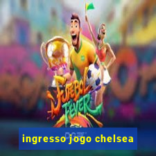 ingresso jogo chelsea