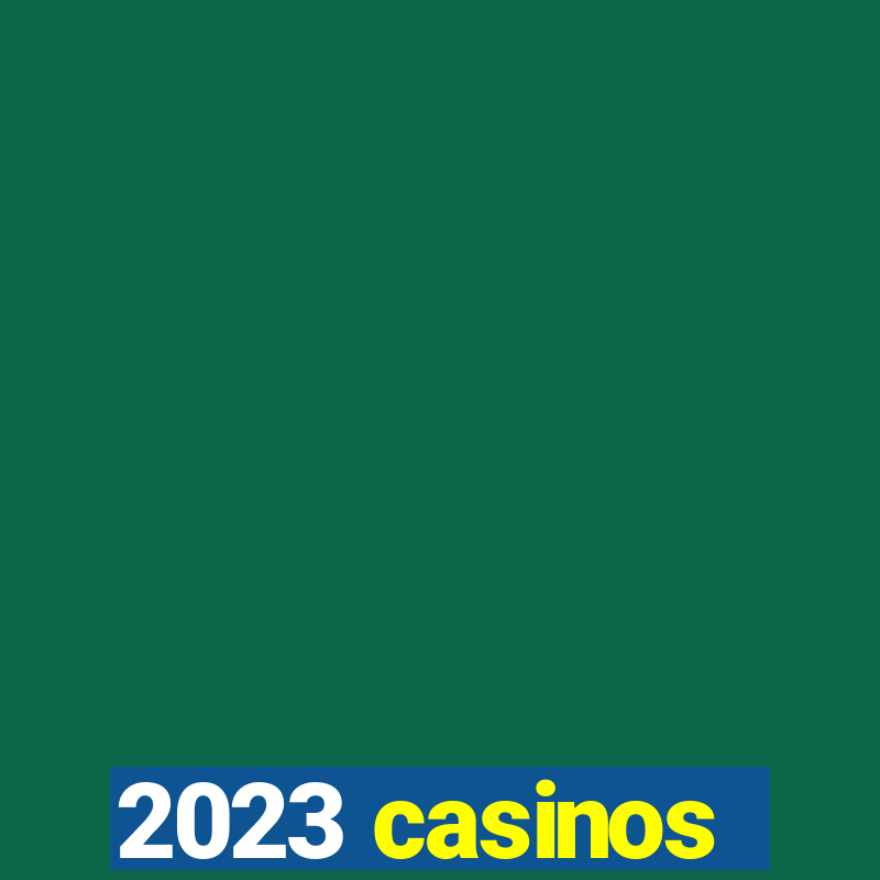 2023 casinos