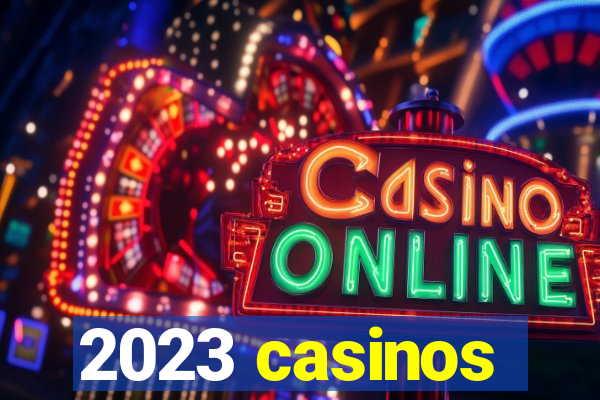 2023 casinos