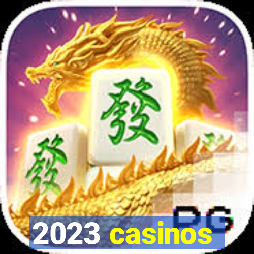 2023 casinos