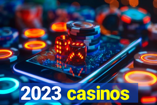 2023 casinos