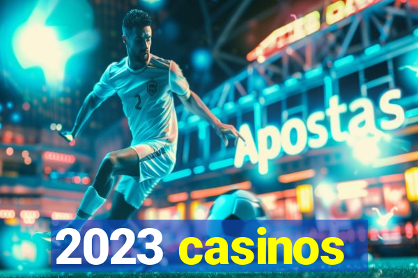 2023 casinos