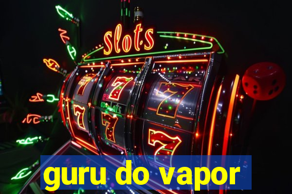 guru do vapor