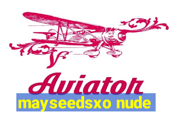 mayseedsxo nude