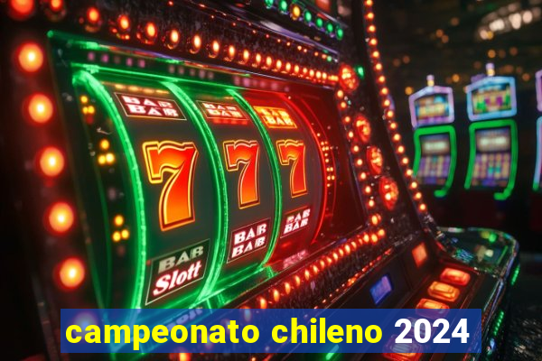 campeonato chileno 2024