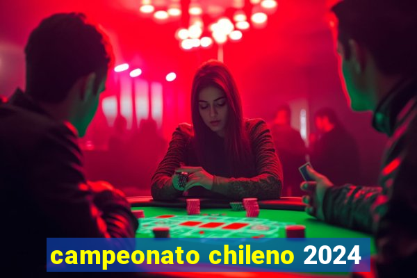 campeonato chileno 2024