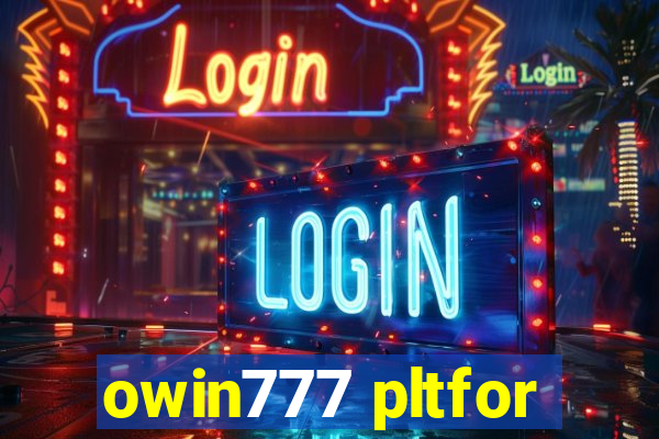 owin777 pltfor