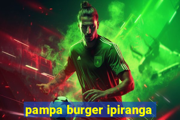 pampa burger ipiranga